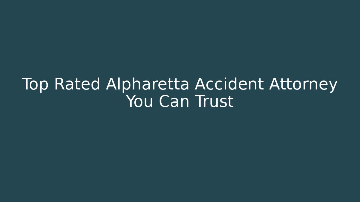Top Rated Alpharetta Accident Attorney You Can Trust
