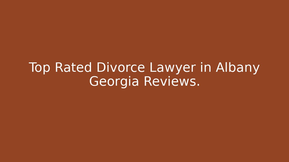Top Rated Divorce Lawyer in Albany Georgia Reviews.
