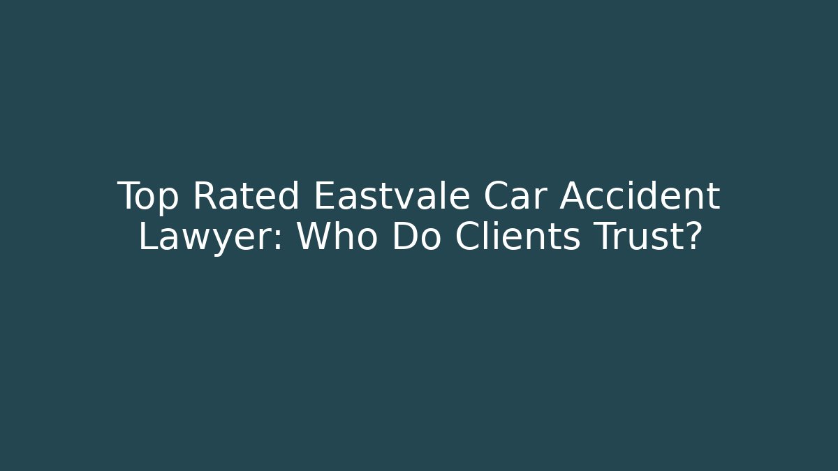 Top Rated Eastvale Car Accident Lawyer: Who Do Clients Trust?