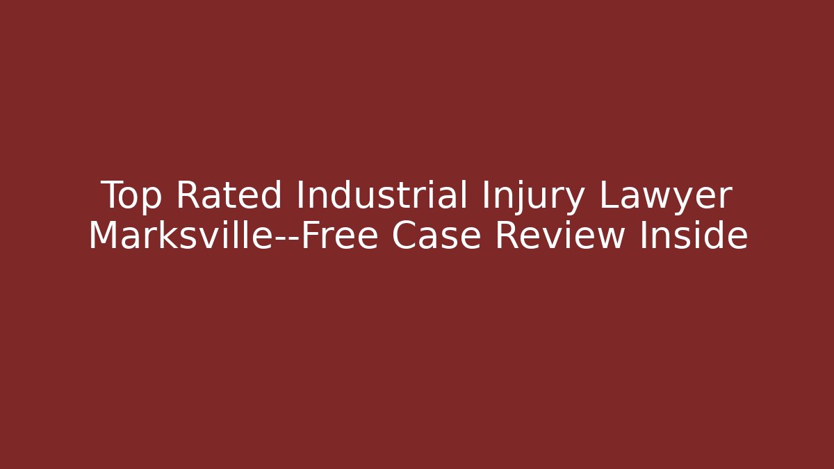 Top Rated Industrial Injury Lawyer Marksville—Free Case Review Inside