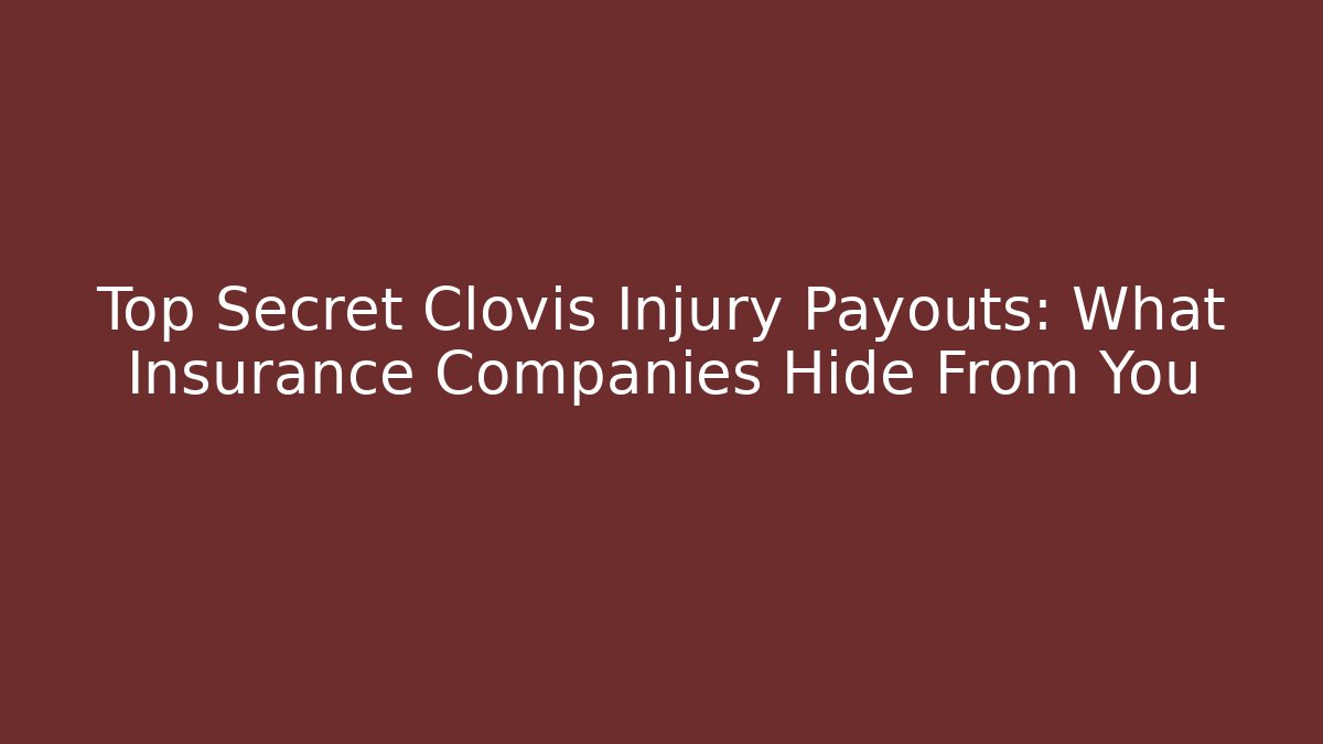 Top Secret Clovis Injury Payouts: What Insurance Companies Hide From You