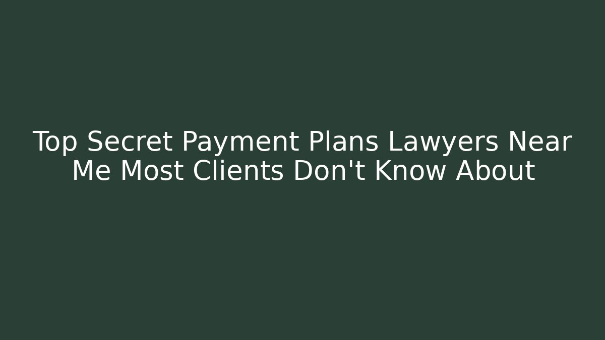 Top Secret Payment Plans Lawyers Near Me Most Clients Don't Know About