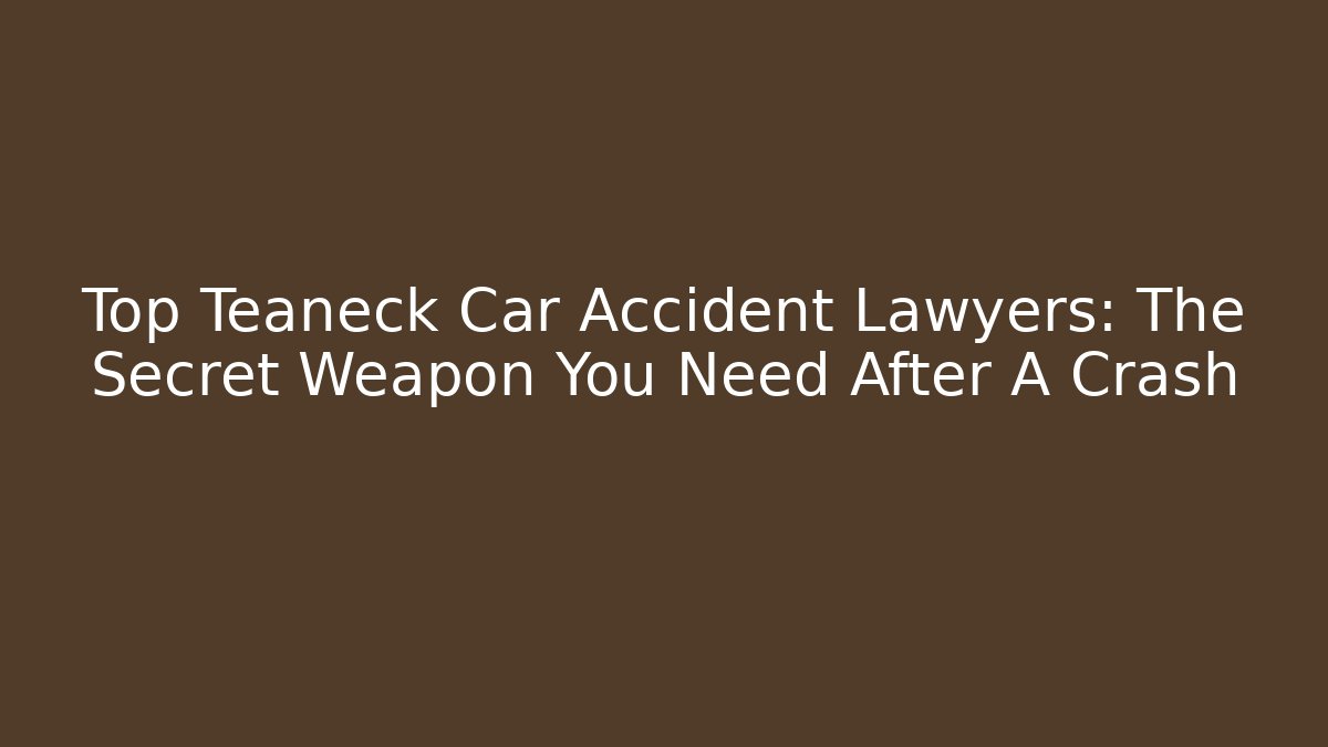 Top Teaneck Car Accident Lawyers: The Secret Weapon You Need After A Crash