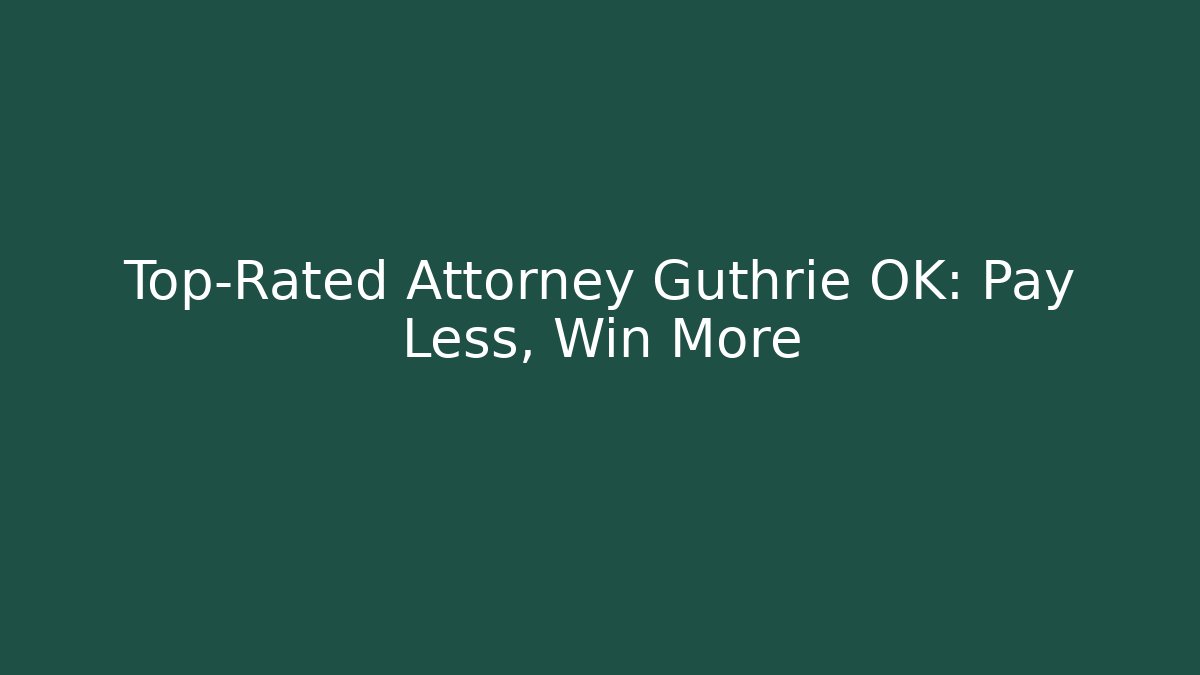 Top-Rated Attorney Guthrie OK: Pay Less, Win More - WealthxGroup