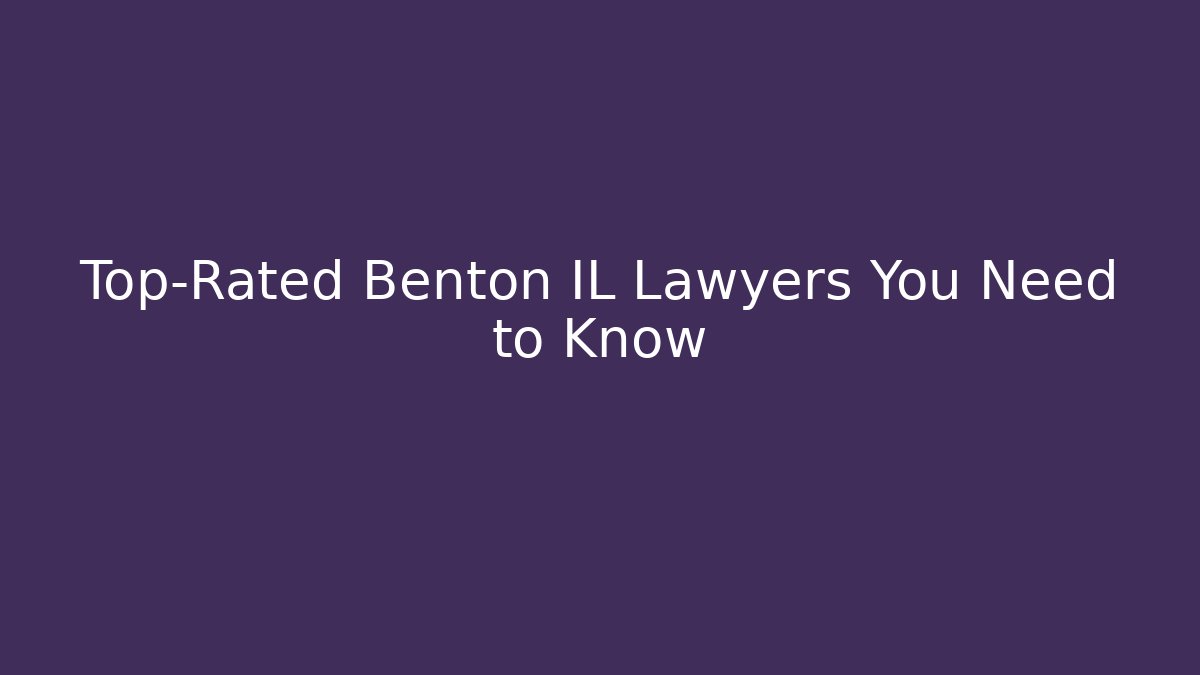Top-Rated Benton IL Lawyers You Need to Know