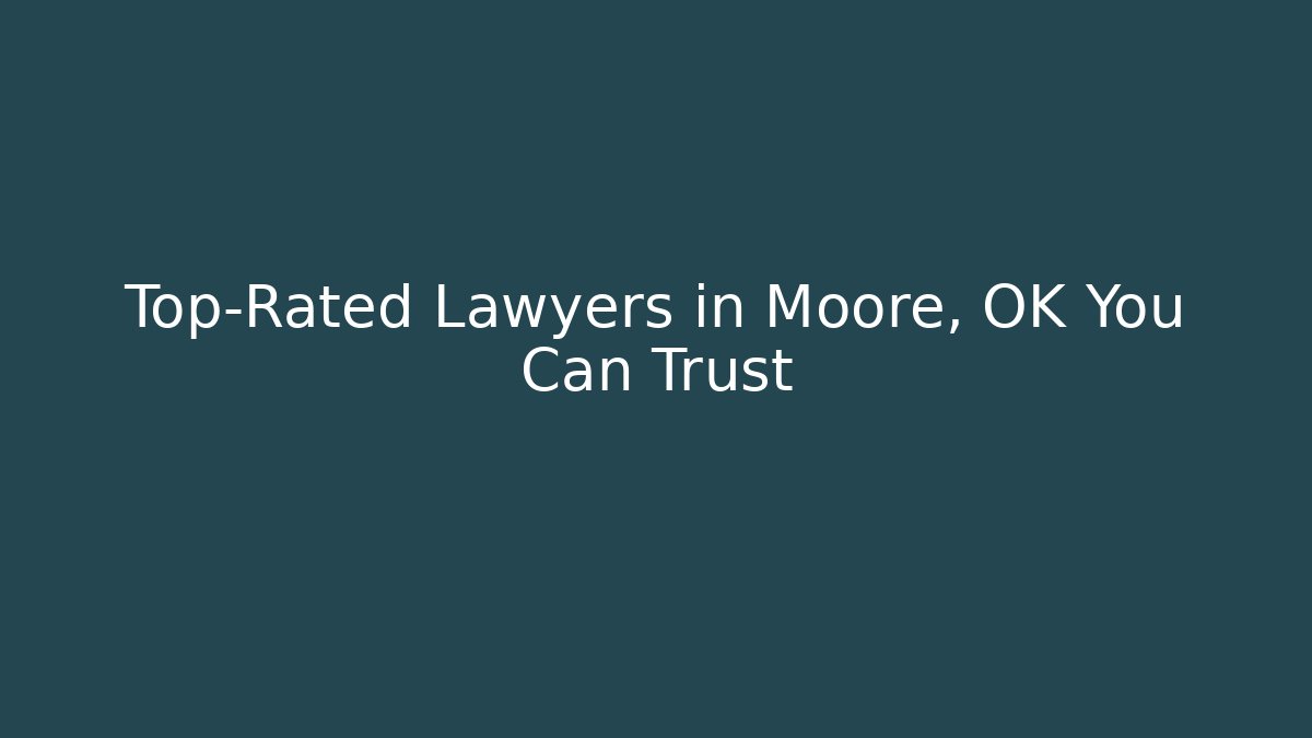Top-Rated Lawyers in Moore, OK You Can Trust - WealthxGroup