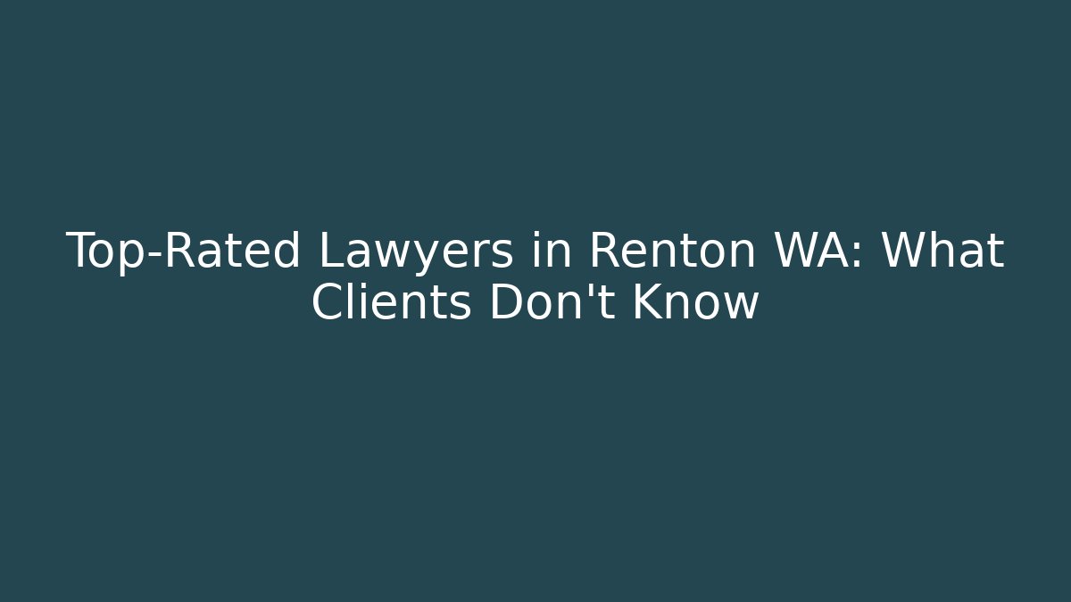 Top-Rated Lawyers in Renton WA: What Clients Don't Know - WealthxGroup