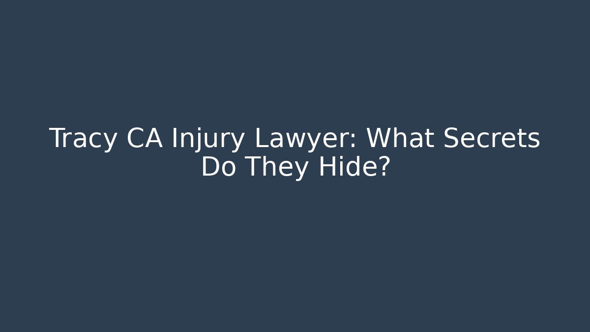 Tracy CA Injury Lawyer: What Secrets Do They Hide? - WealthxGroup