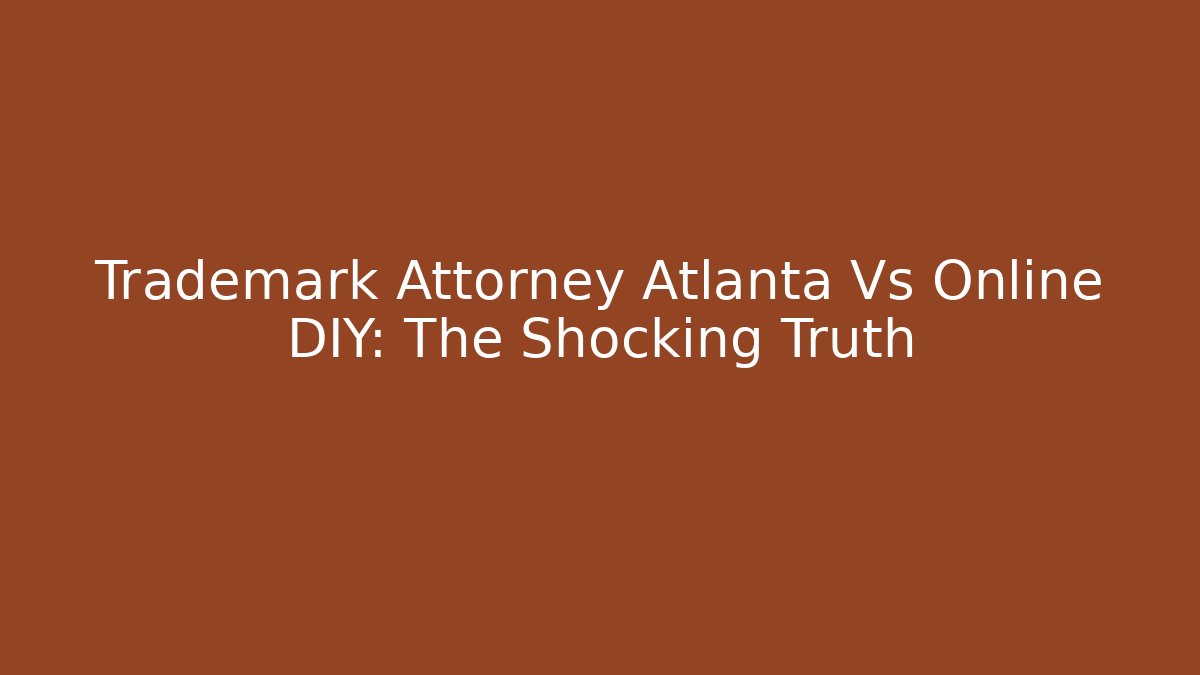 Trademark Attorney Atlanta Vs Online DIY: The Shocking Truth