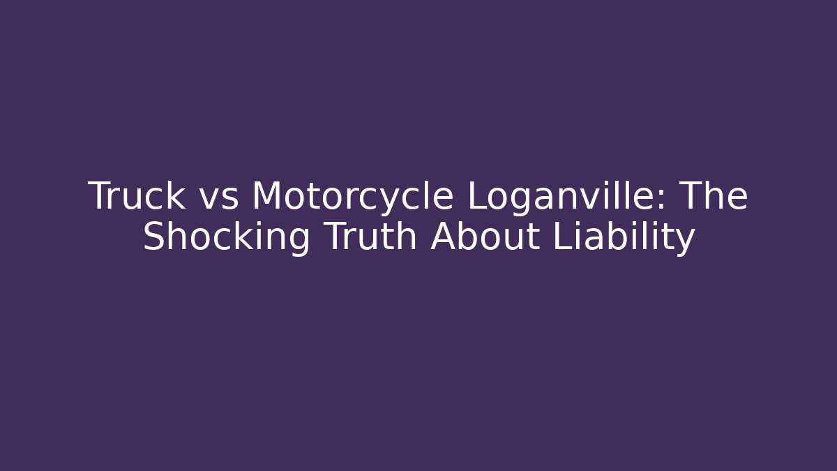 Truck vs Motorcycle Loganville: The Shocking Truth About Liability - WealthxGroup