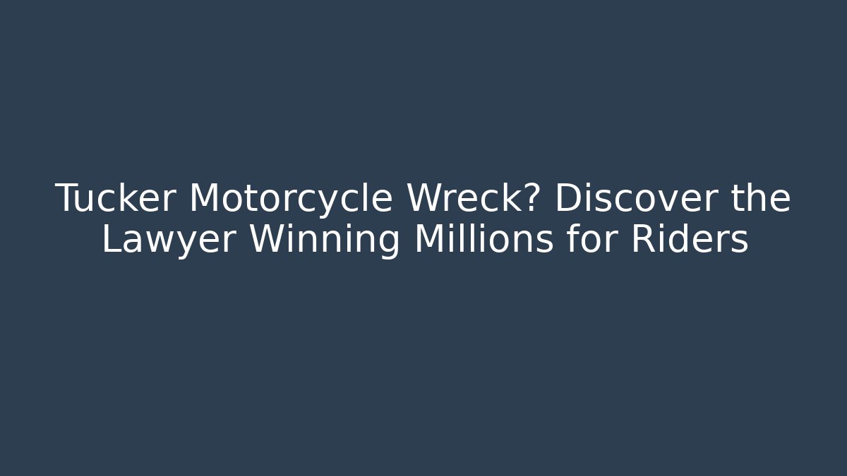 Tucker Motorcycle Wreck? Discover the Lawyer Winning Millions for Riders
