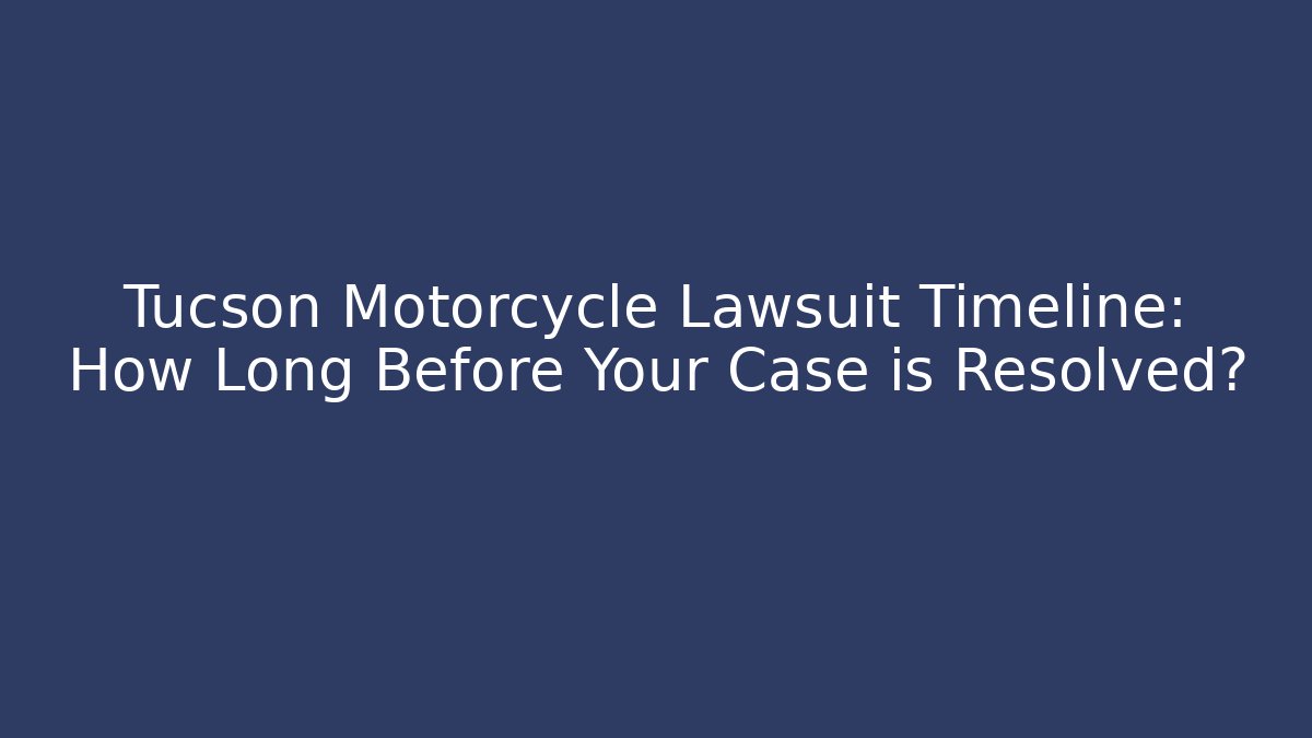 Tucson Motorcycle Lawsuit Timeline: How Long Before Your Case is Resolved? - WealthxGroup
