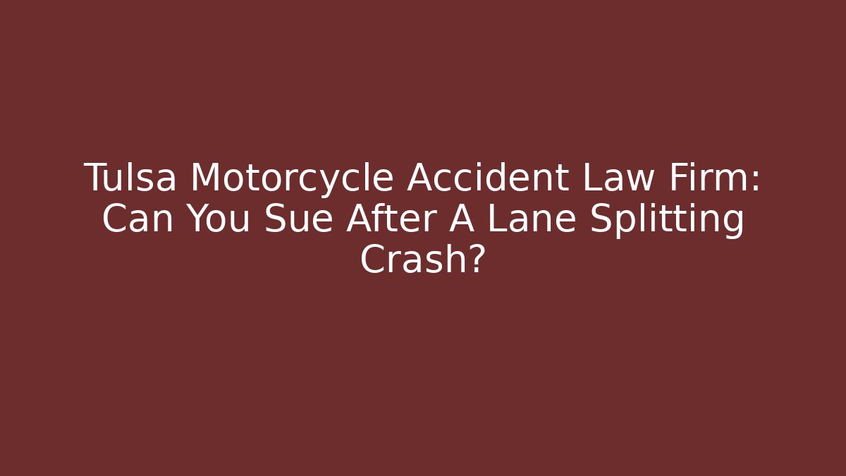 Tulsa Motorcycle Accident Law Firm: Can You Sue After A Lane Splitting Crash?
