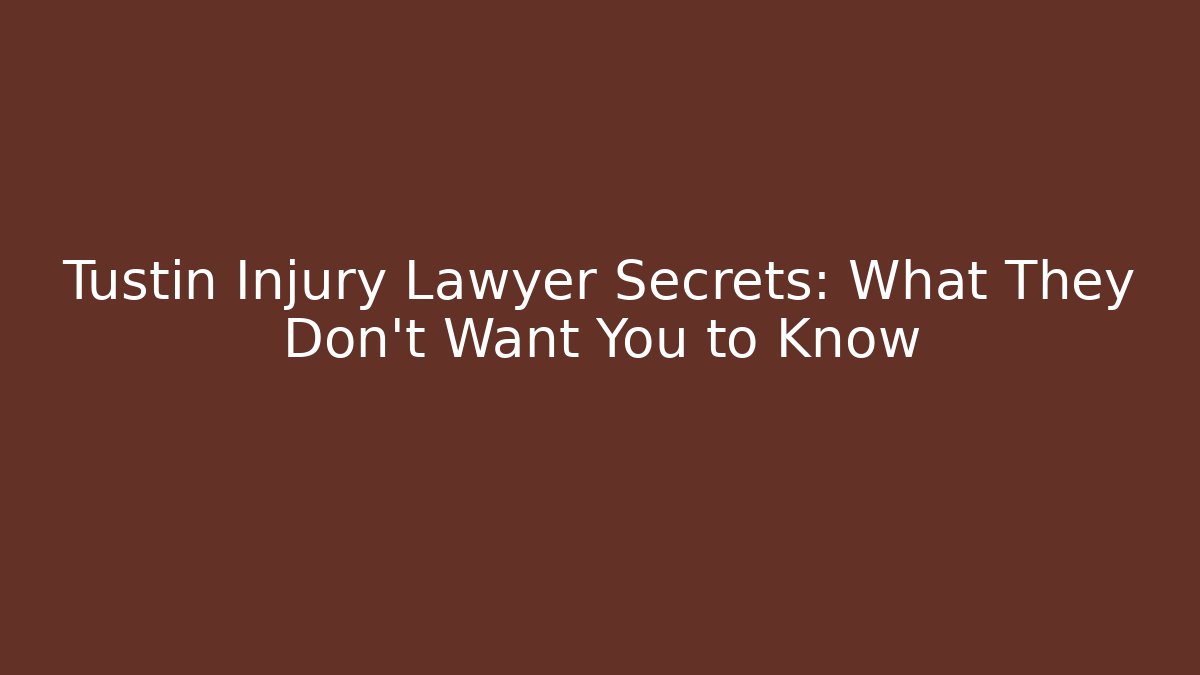 Tustin Injury Lawyer Secrets: What They Don't Want You to Know - WealthxGroup