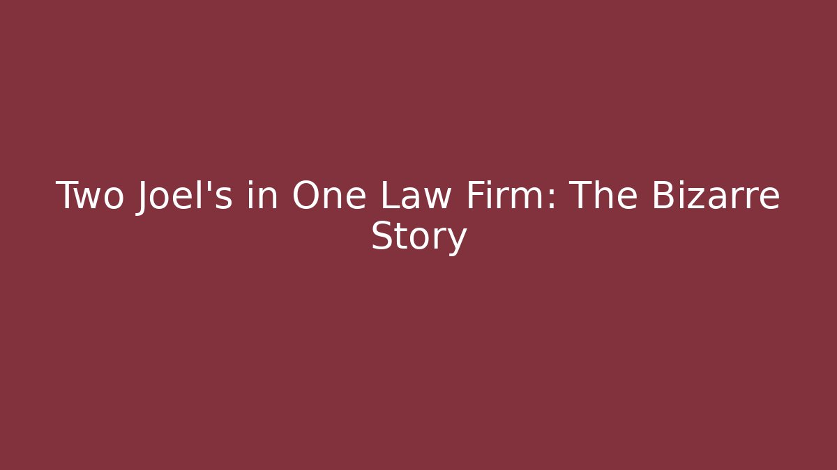 Two Joel's in One Law Firm: The Bizarre Story