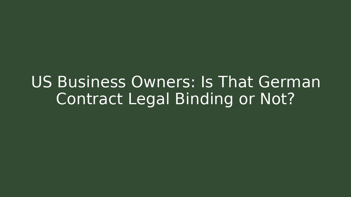 US Business Owners: Is That German Contract Legal Binding or Not?