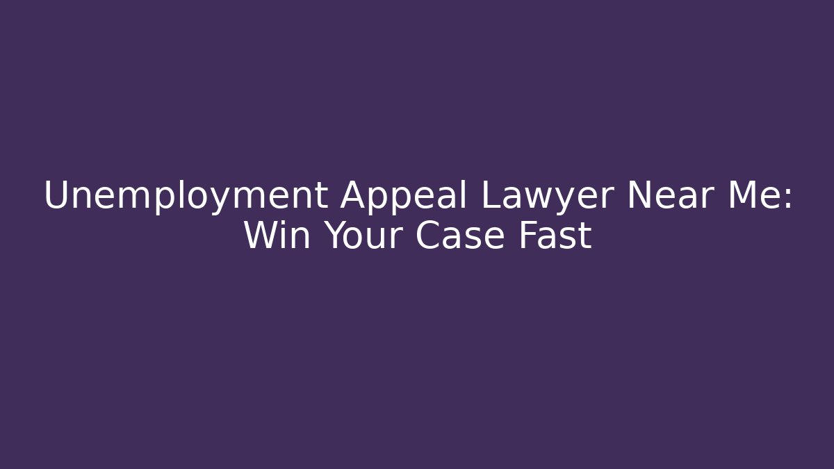 Unemployment Appeal Lawyer Near Me: Win Your Case Fast - WealthxGroup