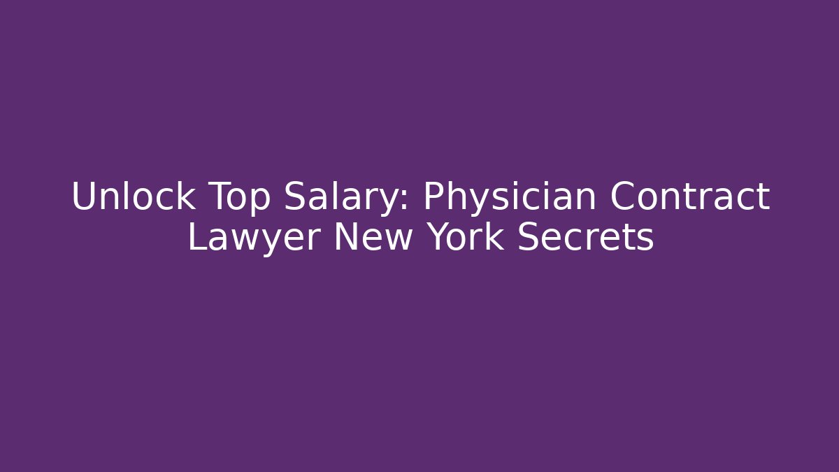 Unlock Top Salary: Physician Contract Lawyer New York Secrets