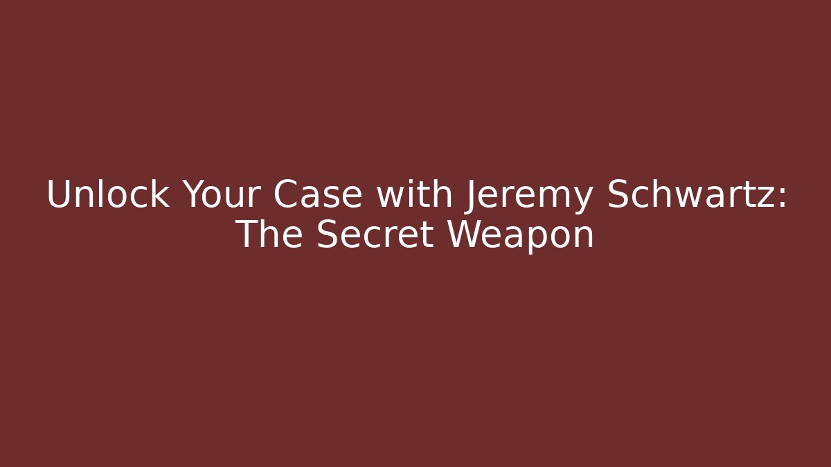 Unlock Your Case with Jeremy Schwartz: The Secret Weapon