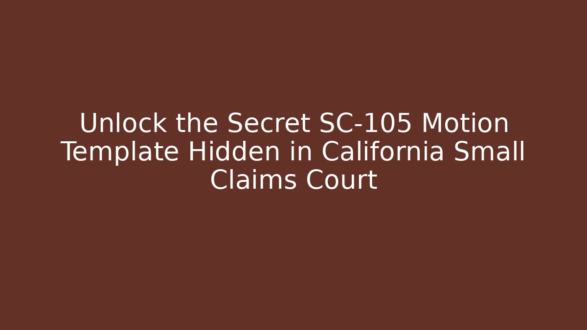 Unlock the Secret SC-105 Motion Template Hidden in California Small Claims Court