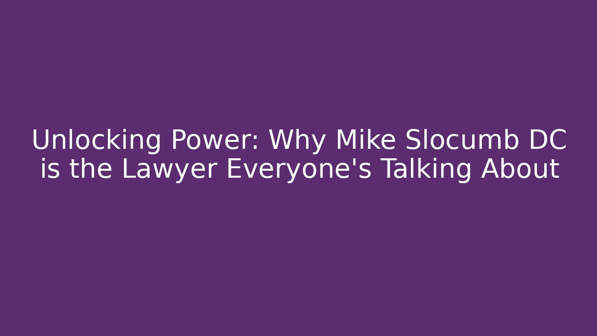 Unlocking Power: Why Mike Slocumb DC is the Lawyer Everyone’s Talking About
