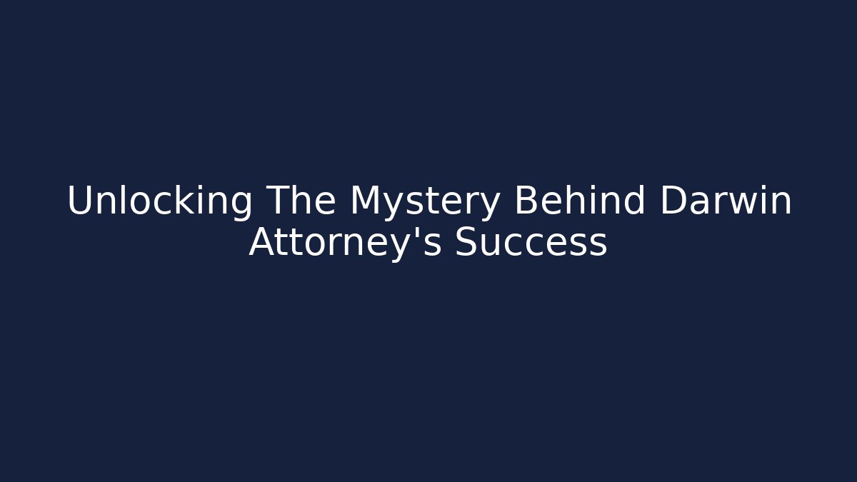 Unlocking The Mystery Behind Darwin Attorney's Success