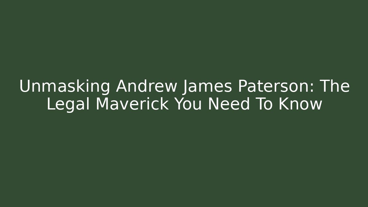 Unmasking Andrew James Paterson: The Legal Maverick You Need To Know