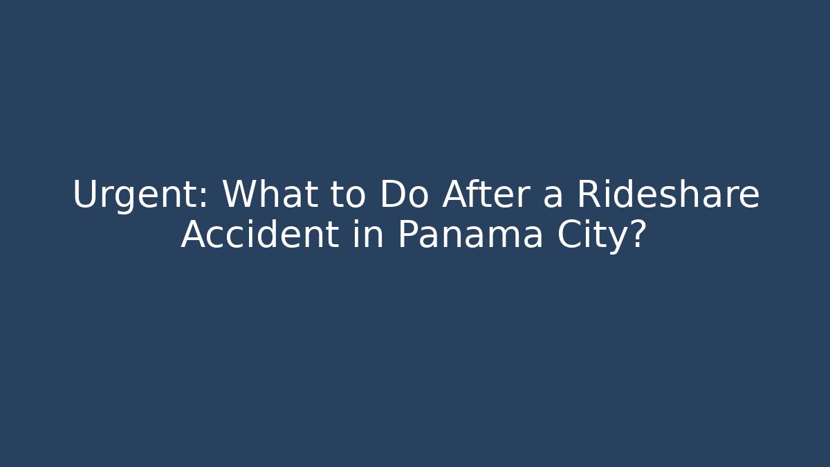 Urgent: What to Do After a Rideshare Accident in Panama City?
