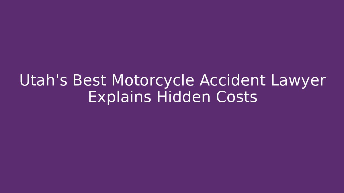 Utah's Best Motorcycle Accident Lawyer Explains Hidden Costs