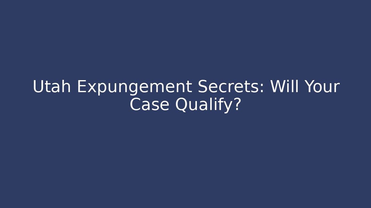 Utah Expungement Secrets: Will Your Case Qualify? - WealthxGroup