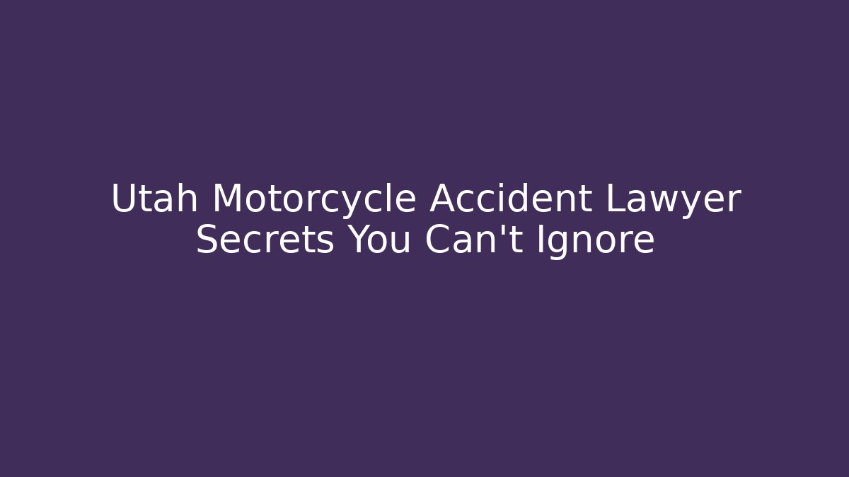 Utah Motorcycle Accident Lawyer Secrets You Can't Ignore