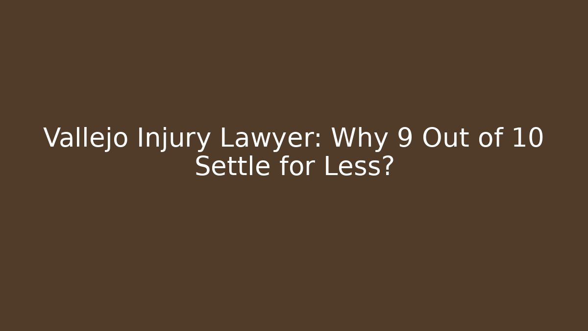 Vallejo Injury Lawyer: Why 9 Out of 10 Settle for Less? - WealthxGroup