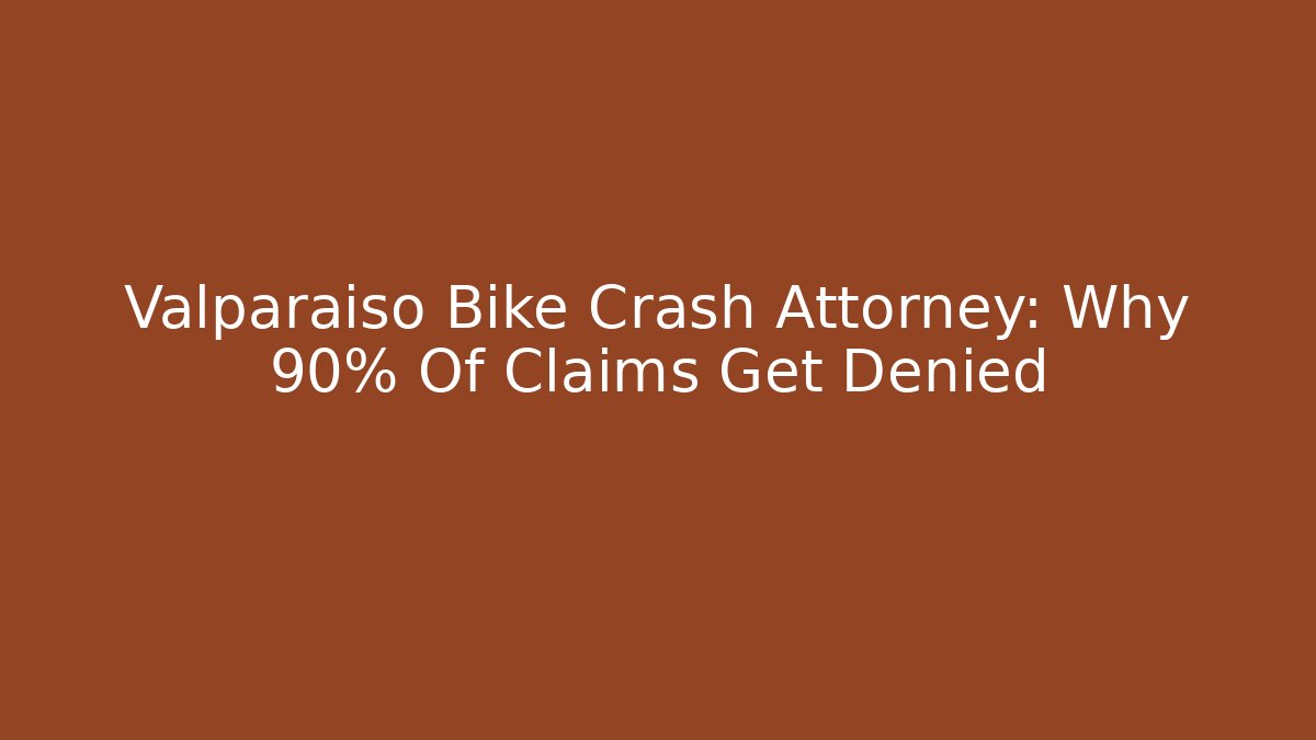 Valparaiso Bike Crash Attorney: Why 90% Of Claims Get Denied