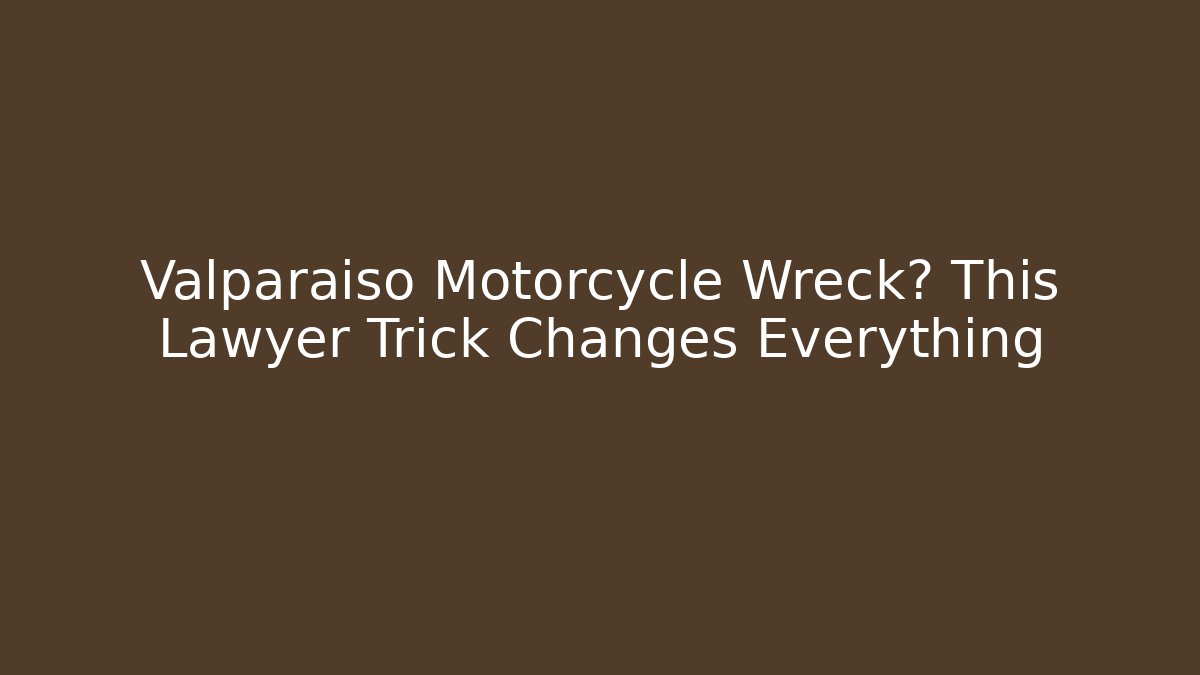 Valparaiso Motorcycle Wreck? This Lawyer Trick Changes Everything - WealthxGroup