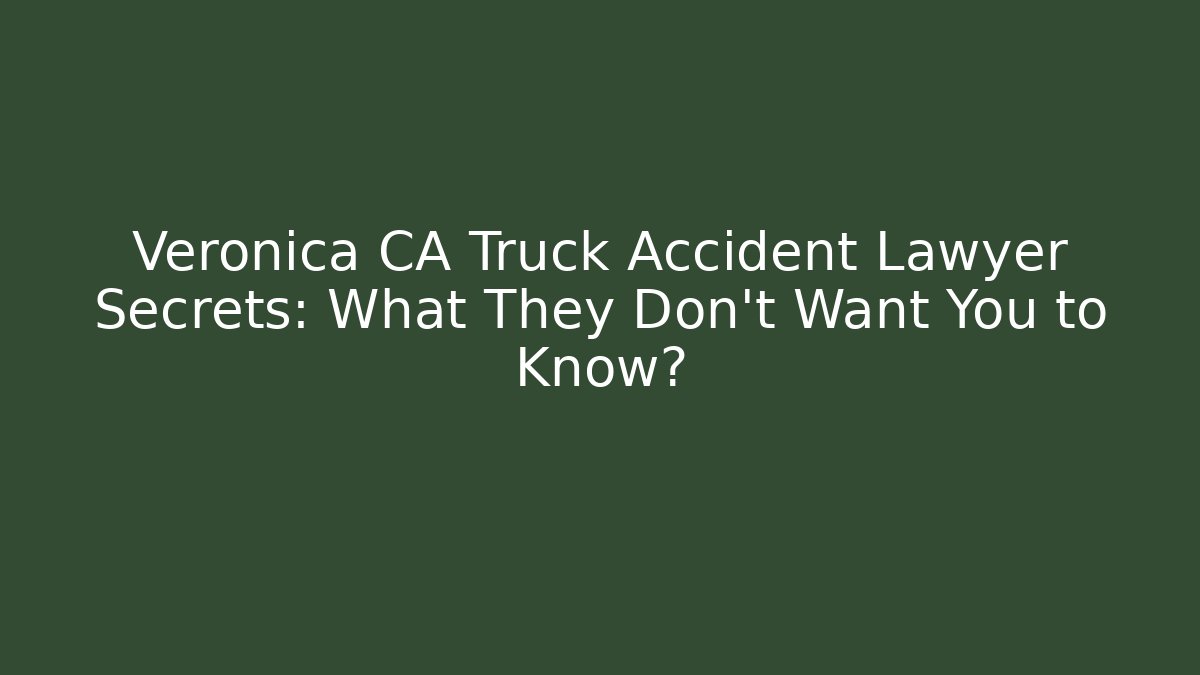 Veronica CA Truck Accident Lawyer Secrets: What They Don’t Want You to Know? - WealthxGroup