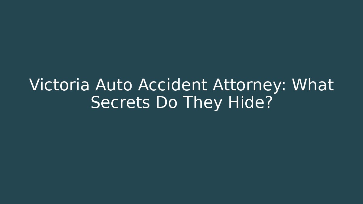 Victoria Auto Accident Attorney: What Secrets Do They Hide? - WealthxGroup