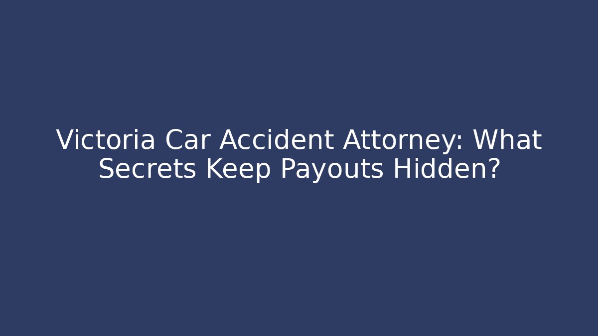 Victoria Car Accident Attorney: What Secrets Keep Payouts Hidden? - WealthxGroup