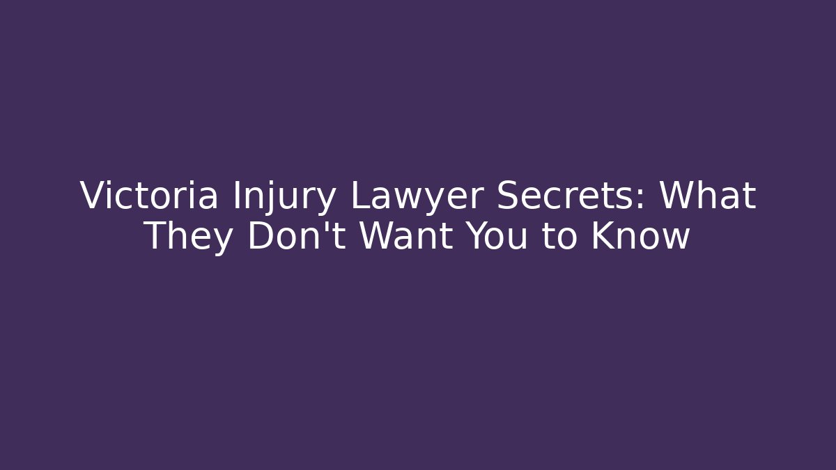Victoria Injury Lawyer Secrets: What They Don’t Want You to Know