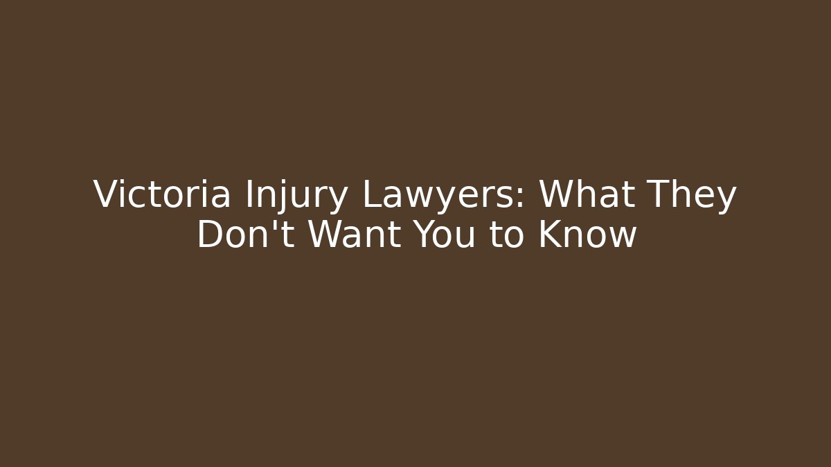 Victoria Injury Lawyers: What They Don't Want You to Know