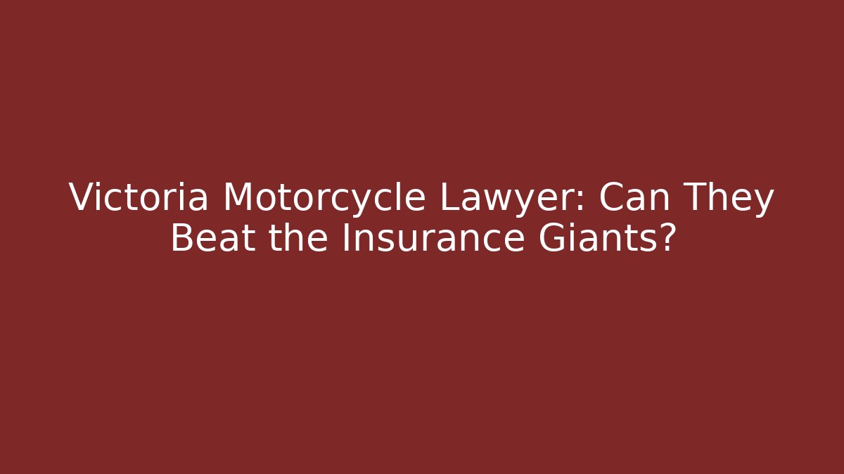 Victoria Motorcycle Lawyer: Can They Beat the Insurance Giants?