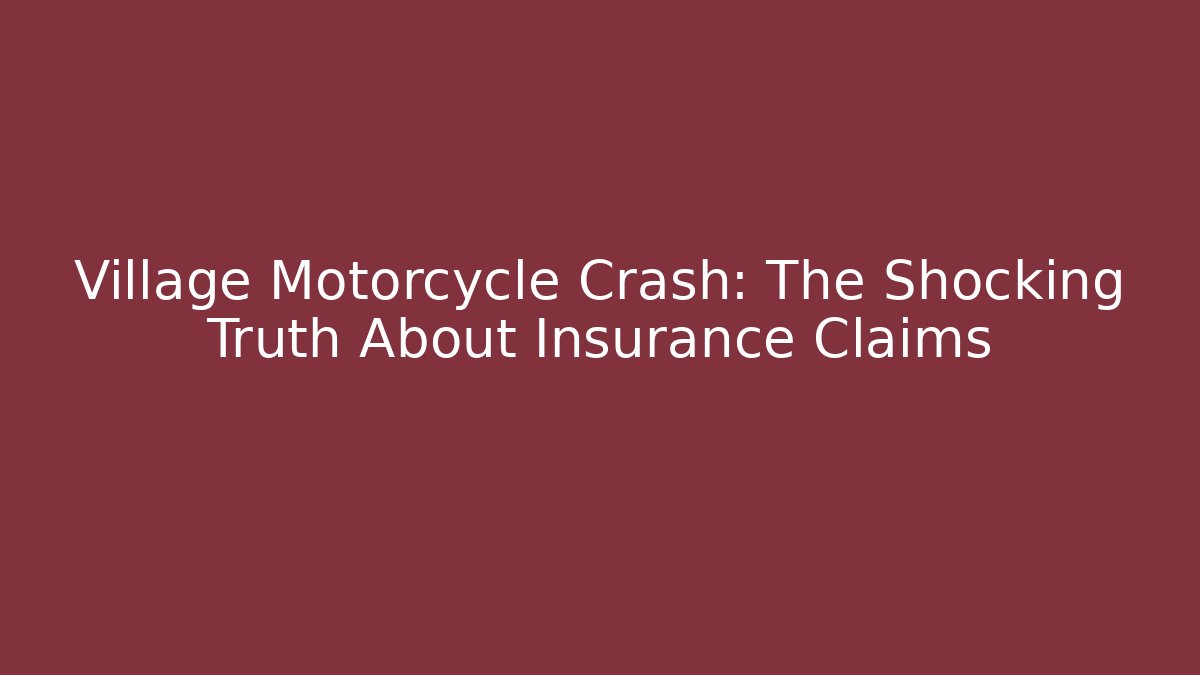 Village Motorcycle Crash: The Shocking Truth About Insurance Claims