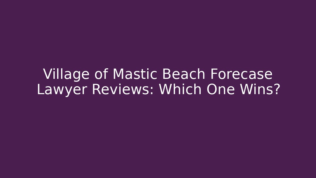 Village of Mastic Beach Forecase Lawyer Reviews: Which One Wins? - WealthxGroup