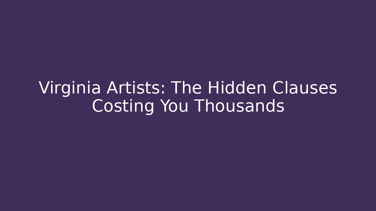 Virginia Artists: The Hidden Clauses Costing You Thousands