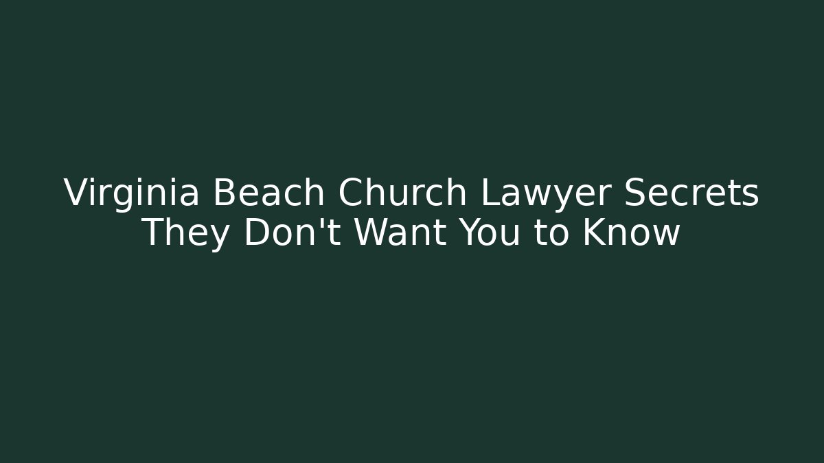 Virginia Beach Church Lawyer Secrets They Don't Want You to Know
