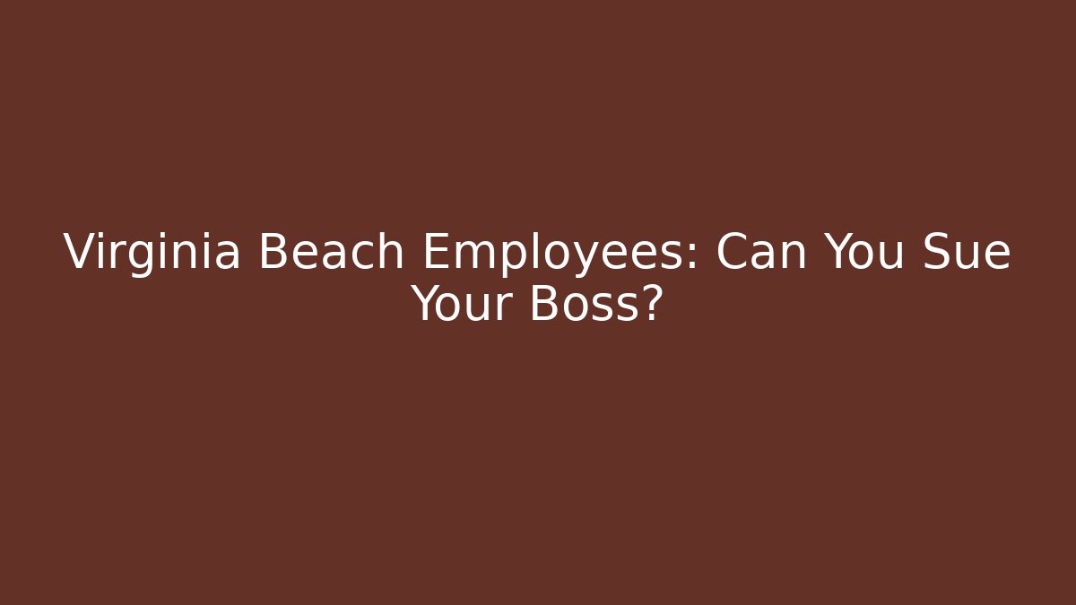 Virginia Beach Employees: Can You Sue Your Boss?