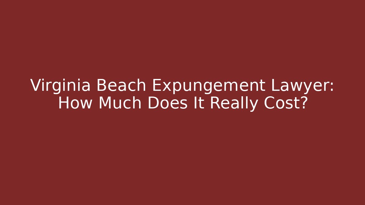 Virginia Beach Expungement Lawyer: How Much Does It Really Cost? - WealthxGroup