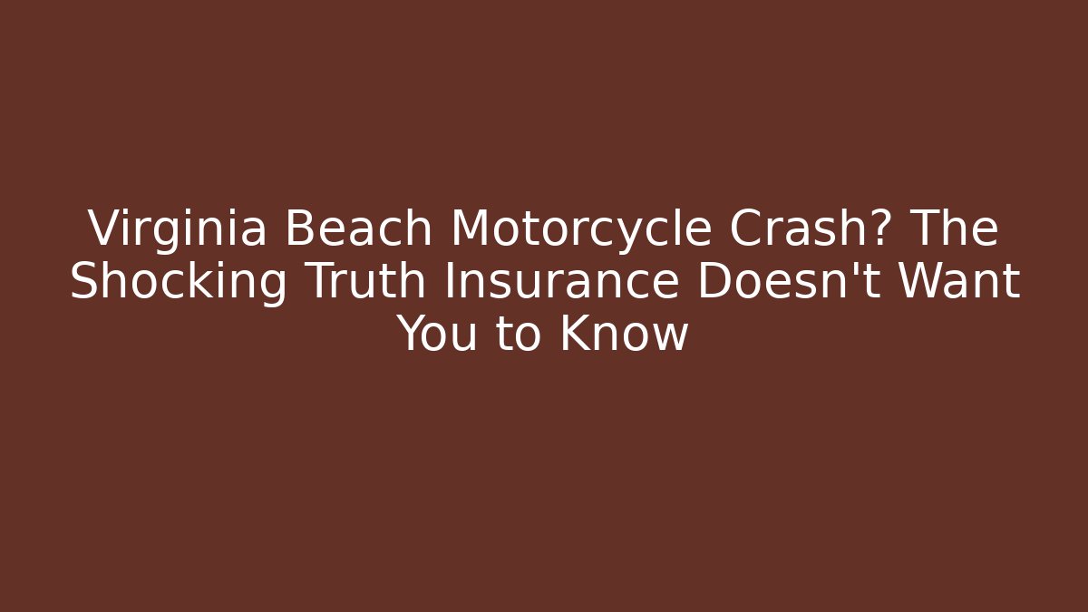 Virginia Beach Motorcycle Crash? The Shocking Truth Insurance Doesn't Want You to Know