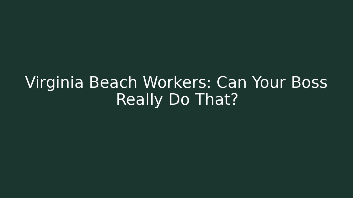 Virginia Beach Workers: Can Your Boss Really Do That?