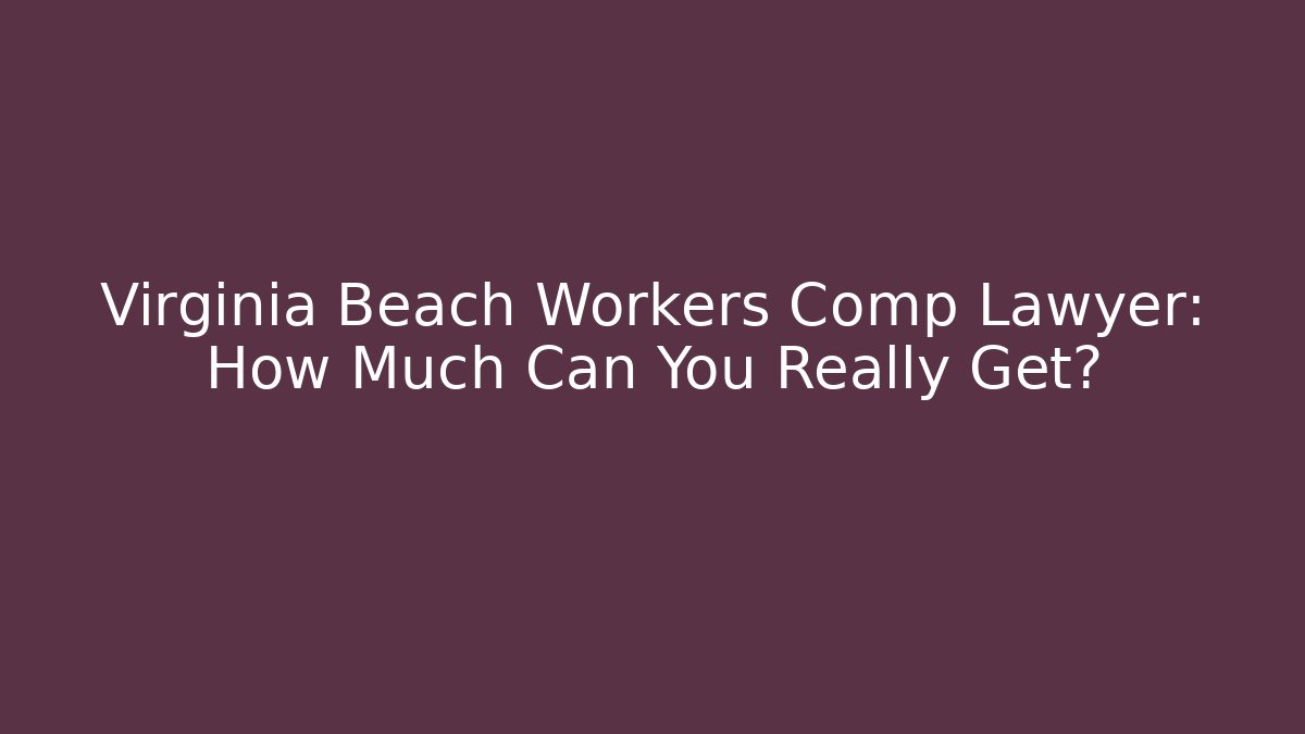 Virginia Beach Workers Comp Lawyer: How Much Can You Really Get? - WealthxGroup