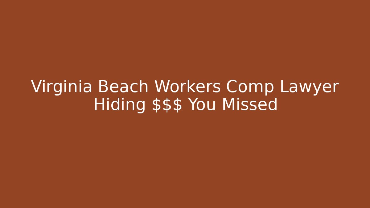 Virginia Beach Workers Comp Lawyer Hiding $$$ You Missed - WealthxGroup
